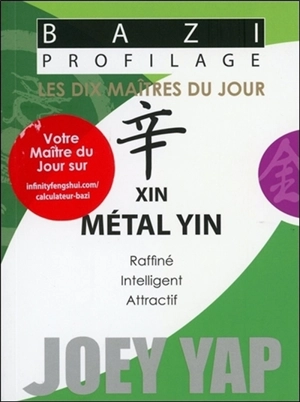 Les dix maîtres du jour. Xin métal yin : raffiné, intelligent, attractif - Joey Yap