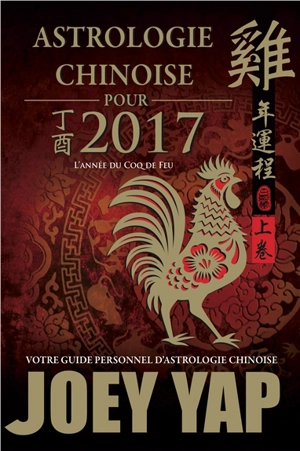 Astrologie chinoise pour 2017 : l'année du coq de feu - Joey Yap