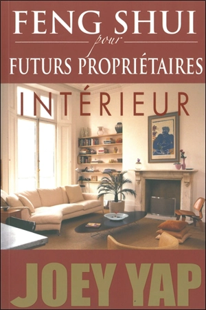 Feng shui pour futurs propriétaires : intérieur - Joey Yap