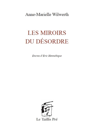 Les miroirs du désordre - Anne-Marielle Wilwerth