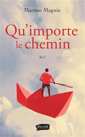 Qu'importe le chemin : récit - Martine Magnin