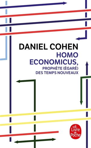 Homo economicus : prophète (égaré) des temps nouveaux - Daniel Cohen
