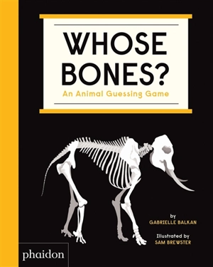 Whose bones? : an animal guessing game - Gabrielle Balkan
