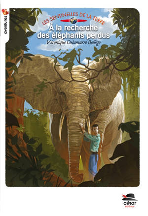 Les sentinelles de la Terre. Vol. 1. A la recherche des éléphants perdus - Véronique Delamarre Bellégo