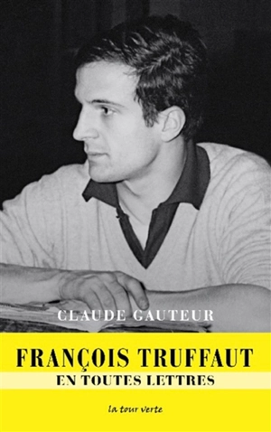 François Truffaut : en toutes lettres - François Truffaut