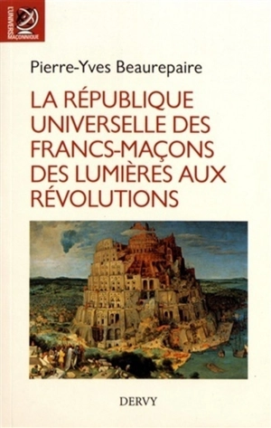 La République universelle des francs-maçons des Lumières aux révolutions - Pierre-Yves Beaurepaire