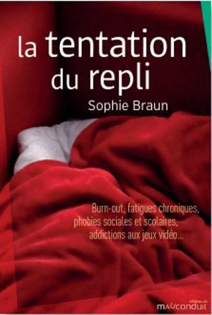La tentation du repli : burn-out, fatigues chroniques, phobies sociales et scolaires, addictions aux jeux vidéo... - Sophie Braun