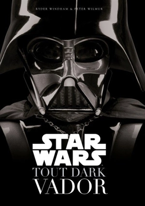 Star Wars : tout Dark Vador - Ryder Windham