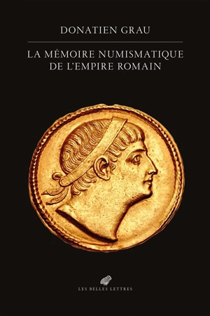 La mémoire numismatique de l'Empire romain - Donatien Grau