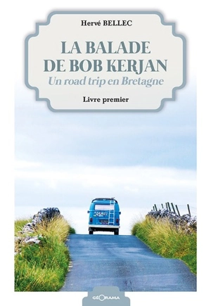 La balade de Bob Kerjan : un road trip en Bretagne. Vol. 1 - Hervé Bellec