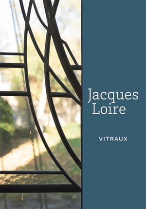 Jacques Loire : vitraux - Jean-Paul Deremble