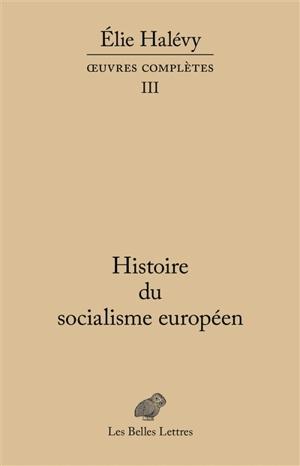 Oeuvres complètes. Vol. 3. Histoire du socialisme européen - Elie Halévy