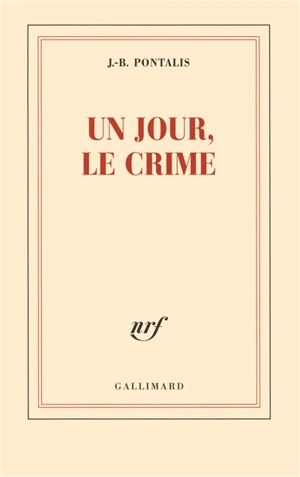Un jour, le crime - Jean-Bertrand Pontalis