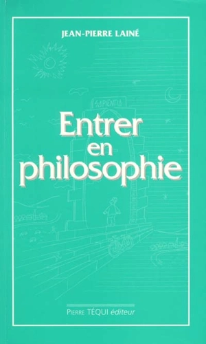 Entrer en philosophie : manuel d'initiation - Jean-Pierre Lainé