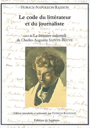 Code du littérateur et du journaliste par un entrepreneur littéraire. La littérature industrielle - Horace-Napoléon Raisson