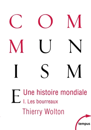 Une histoire mondiale du communisme : essai d'investigation historique. Vol. 1. Les bourreaux : d'une main de fer - Thierry Wolton