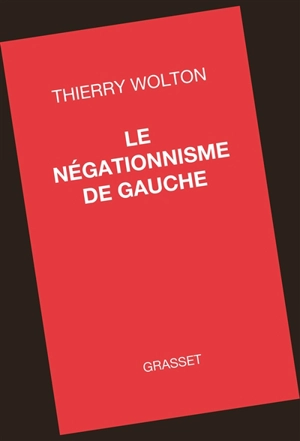 Le négationnisme de gauche - Thierry Wolton