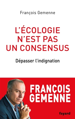 L'écologie n'est pas un consensus : dépasser l'indignation - François Gemenne