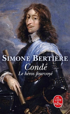 Condé : le héros fourvoyé - Simone Bertière