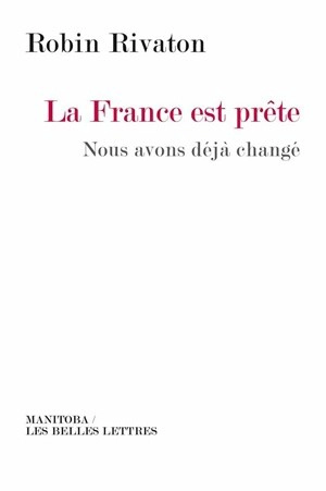 La France est prête : nous avons déjà changé - Robin Rivaton