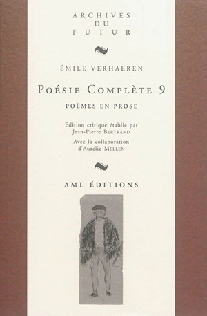 Poésie complète. Vol. 9. Poèmes en prose - Emile Verhaeren