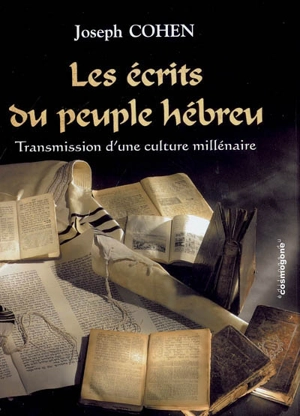 Les écrits du peuple hébreu : transmission d'une culture millénaire - Joseph Cohen