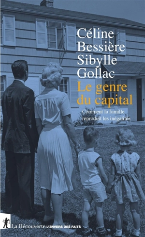 Le genre du capital : comment la famille reproduit les inégalités - Céline Bessière
