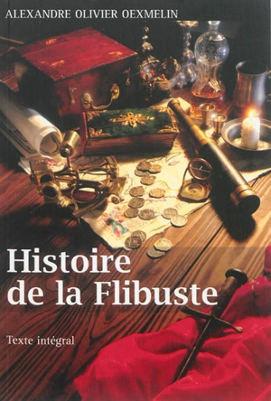 Histoire de la flibuste et des aventuriers, flibustiers et boucaniers qui se sont signalés dans les Indes - Alexandre-Olivier Exquemelin