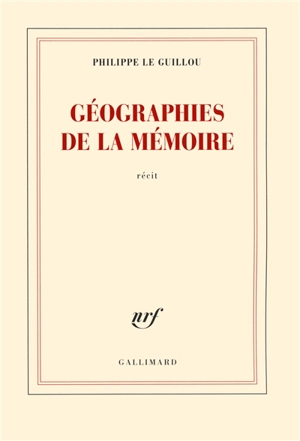 Géographies de la mémoire : récit - Philippe Le Guillou