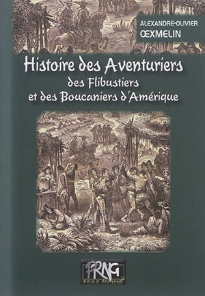 Histoire des aventuriers, des flibustiers et des boucaniers d'Amérique - Alexandre-Olivier Exquemelin