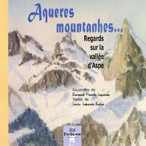 Aqueres mountanhes... : regards sur la vallée d'Aspe - Louis Laborde-Balen