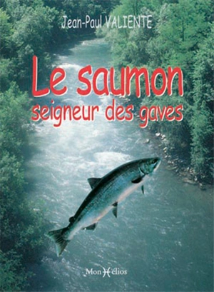 Le saumon : seigneur des gaves et roi d'une vallée - Jean-Paul Valiente