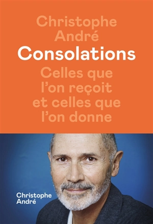 Consolations : celles que l'on reçoit et celles que l'on donne - Christophe André