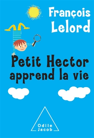 Petit Hector apprend la vie - François Lelord