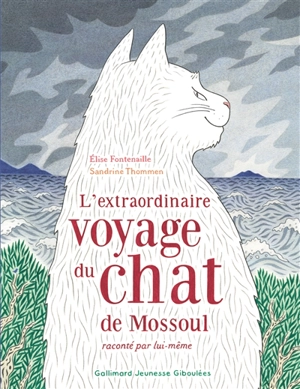 L'extraordinaire voyage du chat de Mossoul raconté par lui-même - Elise Fontenaille-N'Diaye