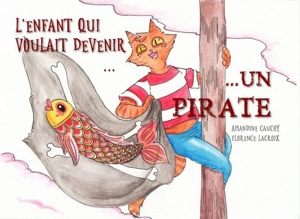 L'enfant qui voulait devenir un pirate - Amandine Cauchy