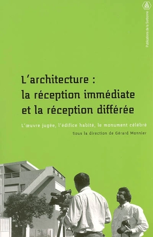 L'architecture, la réception immédiate & la réception différée : l'oeuvre jugée, l'édifice habité, le monument célébré - SÉMINAIRE HISTOIRE DE L'ARCHITECTURE (1999-2001)