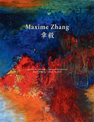 Maxime Zhang : l'esprit de la peinture. Maxime Zhang : the whole spirit of painting - Gérard Xuriguera