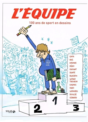 L'Equipe : 100 ans de sport en dessins : Caza, KB2, Ordner, Déro, Faizant, Sempé, Blachon, Lefred Thouron, Chenez, Faro, Lasserpe, Soulcié, Vidberg... - L'Equipe (périodique)