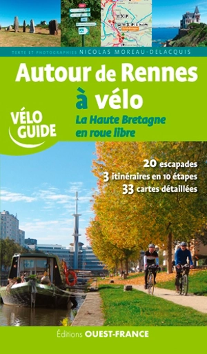 Autour de Rennes à vélo : la Haute Bretagne en roue libre : 20 escapades, 3 itinéraires en 10 étapes, 33 cartes détaillées - Nicolas Moreau Delacquis