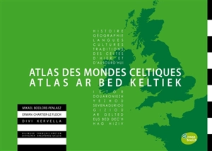 Atlas des mondes celtiques : histoire, géographie, langues, cultures, traditions des Celtes d'hier et d'aujourd'hui. Atlas ar bed keltiek : istor, douaroniezh, yezhoù, sevenadurioù, gizioù, ar gelted eus bed dec'h hag hiziv - Mikael Bodlore-Penlaez