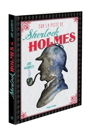 Sur la piste de Sherlock Holmes - Anne Martinetti
