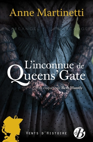 Une enquête de Beth Huntly. Vol. 1. L'inconnue de Queen's Gate - Anne Martinetti