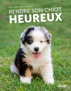 Rendre son chiot heureux - Elodie Martins