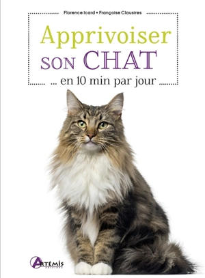 Apprivoiser son chat... en 10 min par jour - Elodie Martins