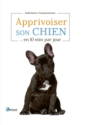 Apprivoiser son chien... en 10 min par jour - Elodie Martins