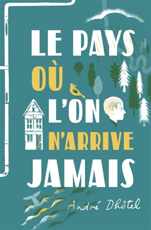 Le pays où l'on n'arrive jamais - André Dhôtel