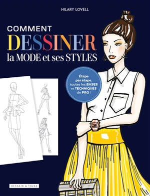 Comment dessiner la mode et ses styles : étape par étape, toutes les bases et techniques de pro ! - Hilary Lovell