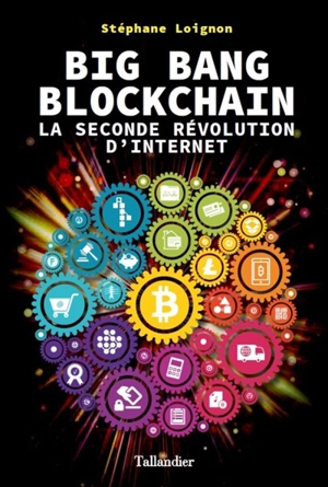 Big bang blockchain : la seconde révolution d'Internet - Stéphane Loignon