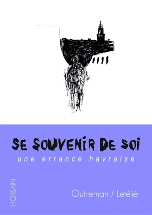 Se souvenir de soi : une errance havraise - Emeric Outreman